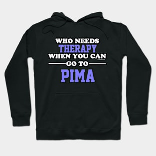 Who Needs Therapy When You Can Go To Pima Hoodie